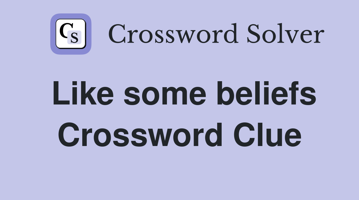 Like some beliefs Crossword Clue