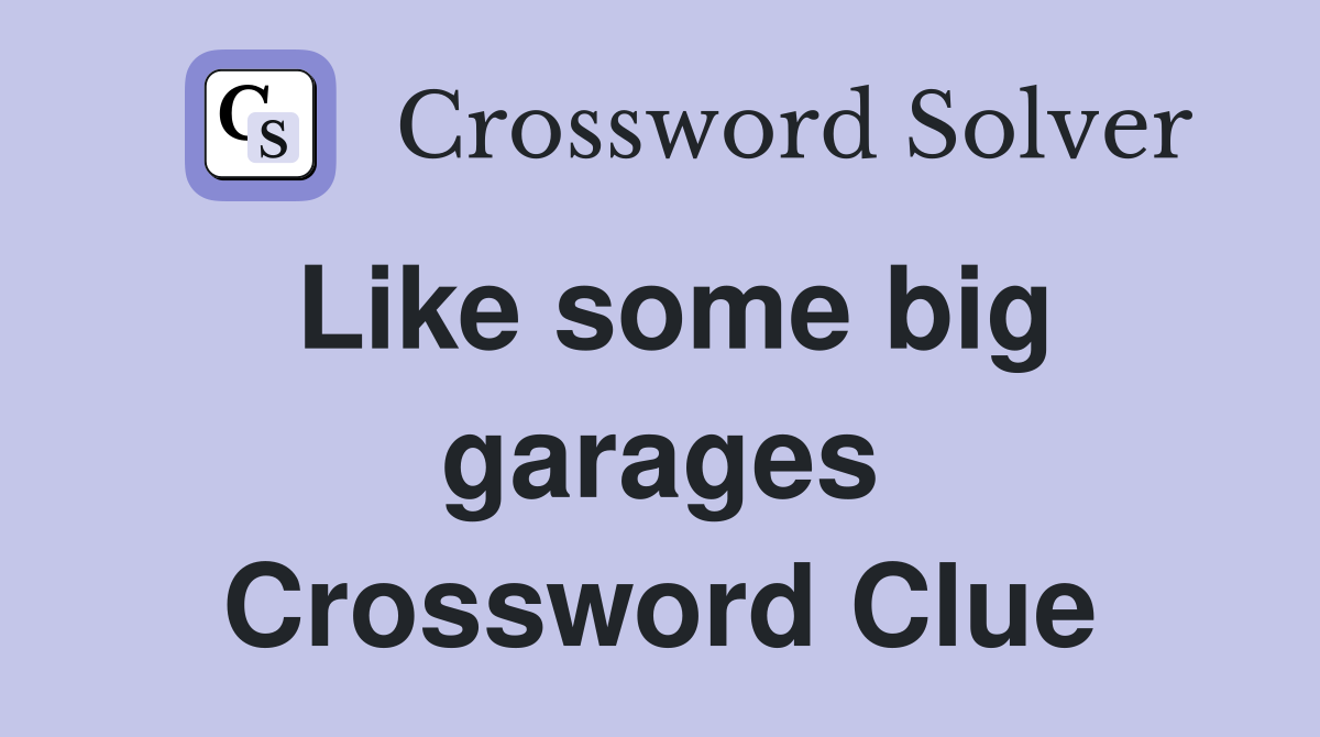 Like some big garages Crossword Clue