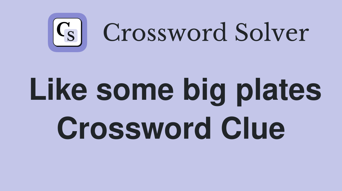 Like some big plates Crossword Clue