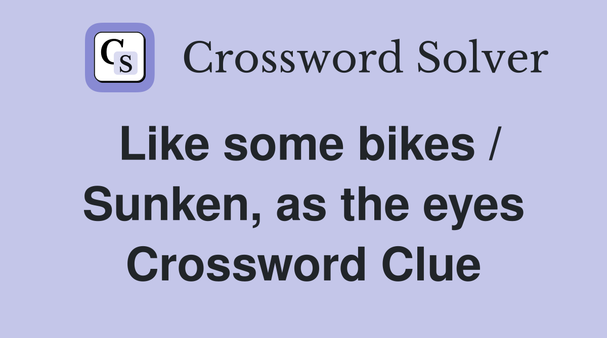 Like some bikes / Sunken, as the eyes Crossword Clue