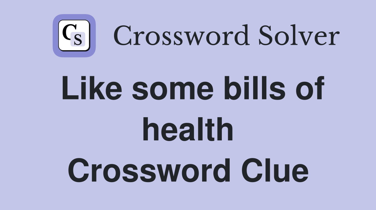 Like some bills of health Crossword Clue