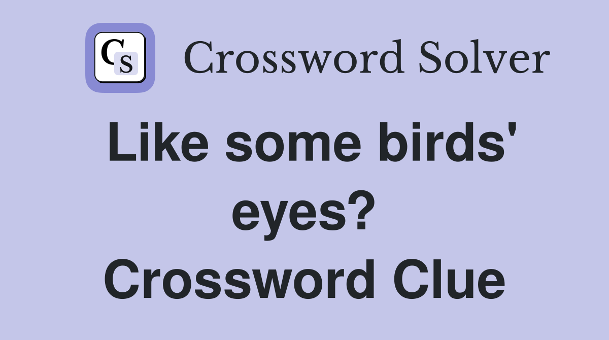 Like some birds' eyes? Crossword Clue