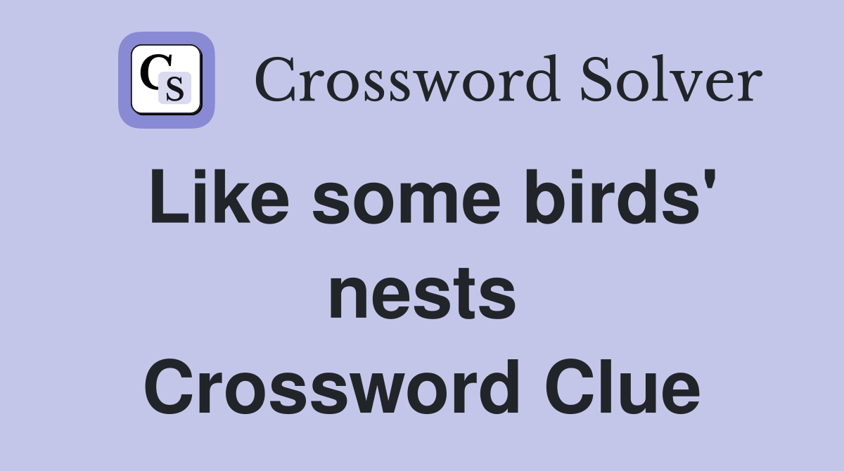 Like some birds' nests Crossword Clue
