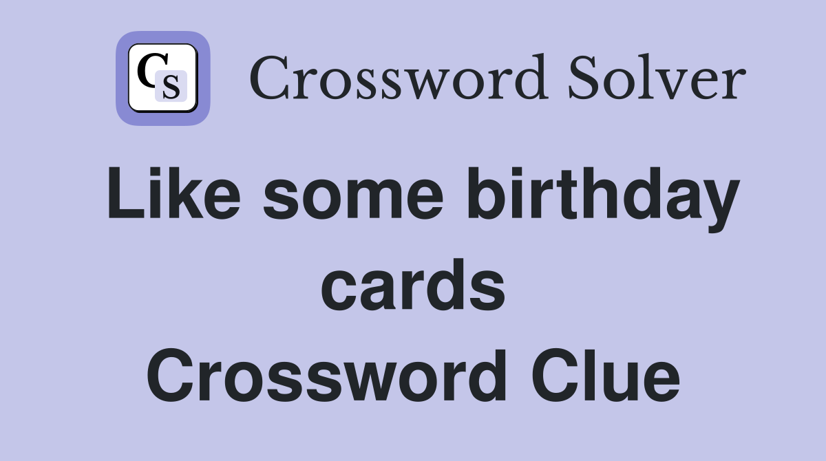 Like some birthday cards Crossword Clue