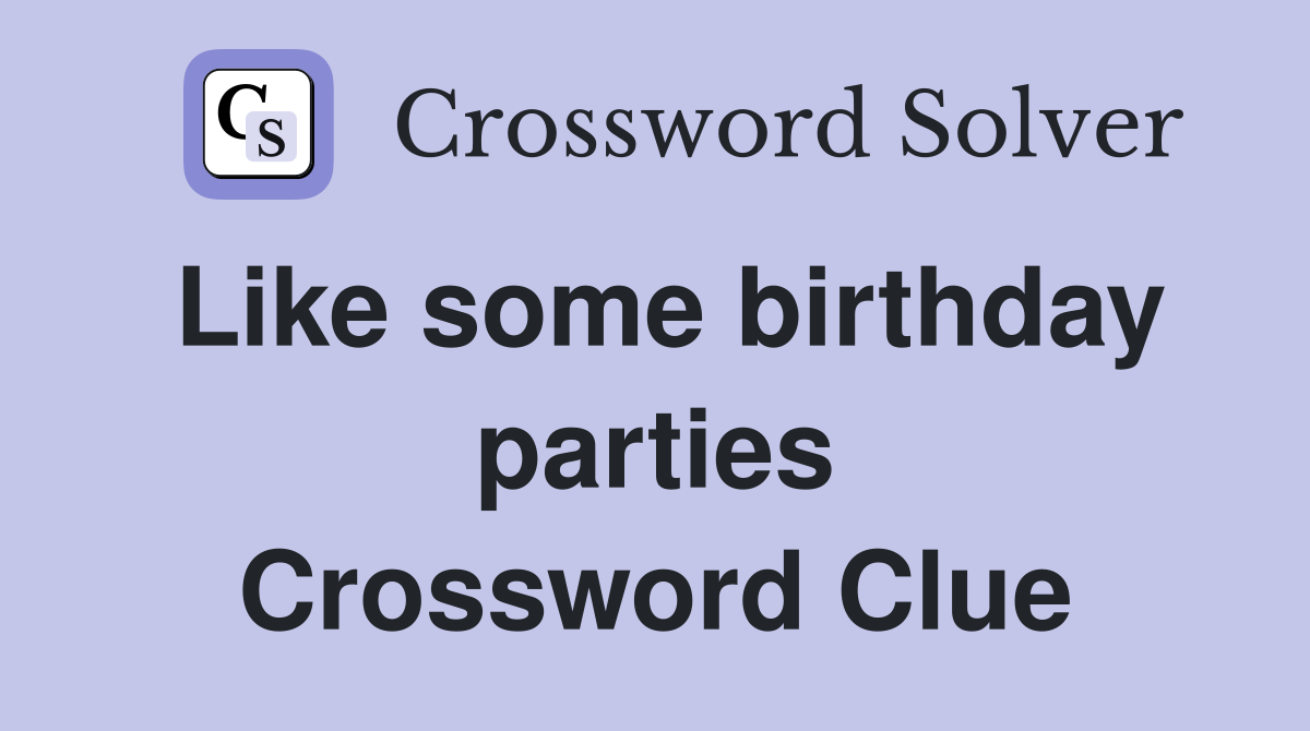 Like some birthday parties Crossword Clue