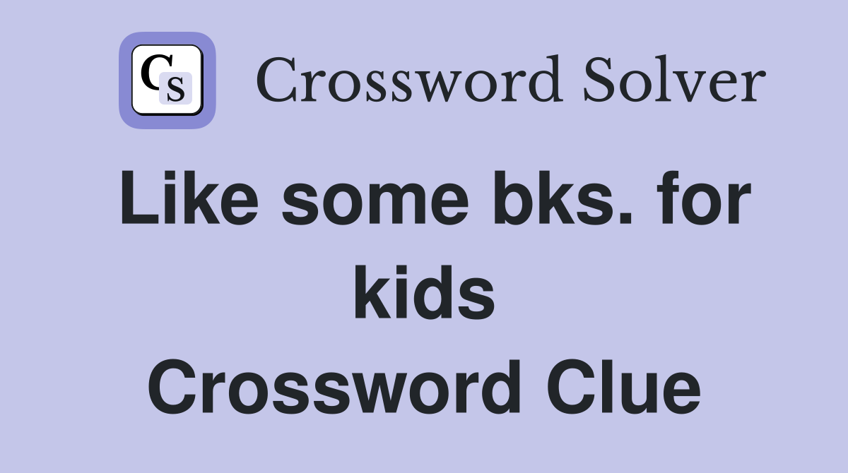 Like some bks. for kids Crossword Clue