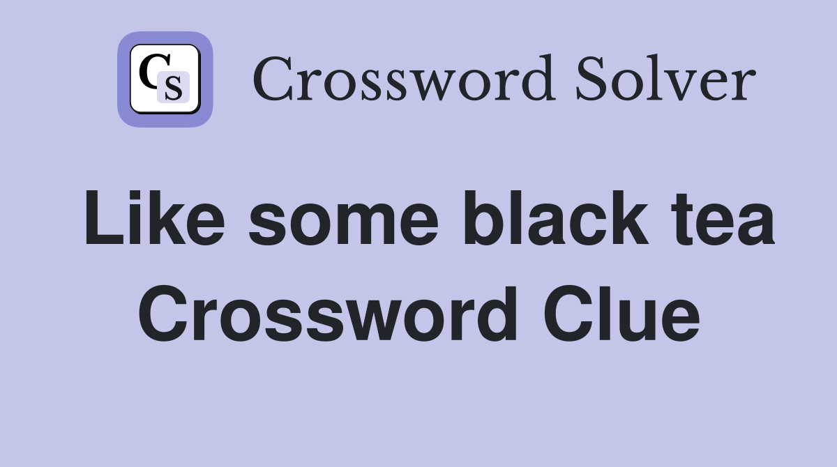 Like some black tea Crossword Clue