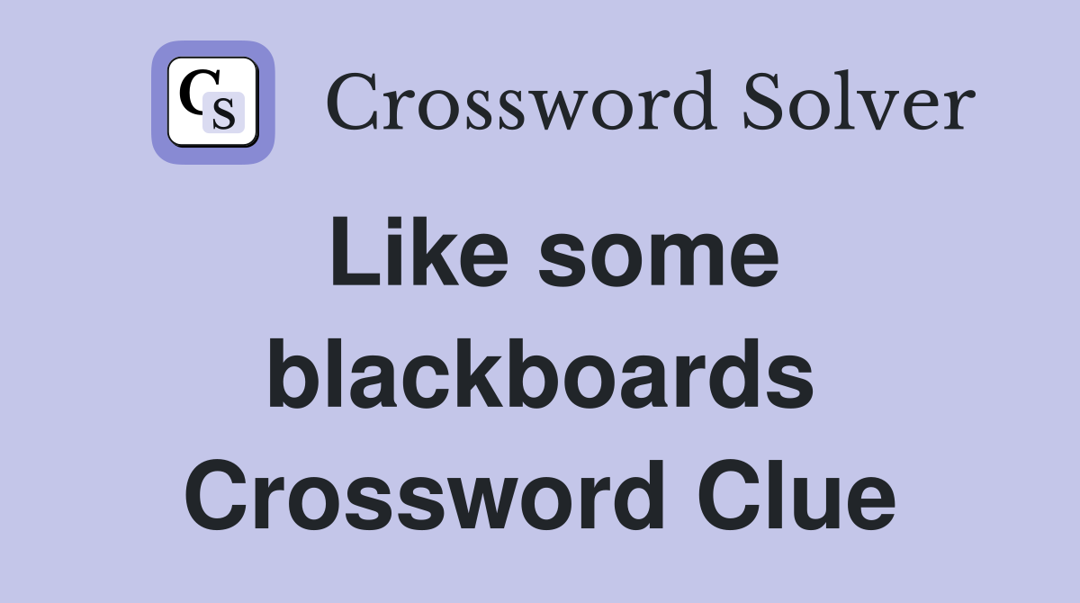 Like some blackboards Crossword Clue