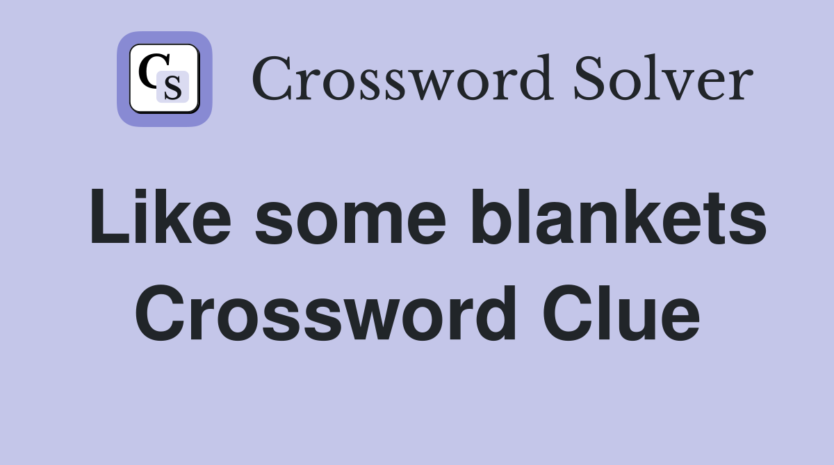 Like some blankets Crossword Clue