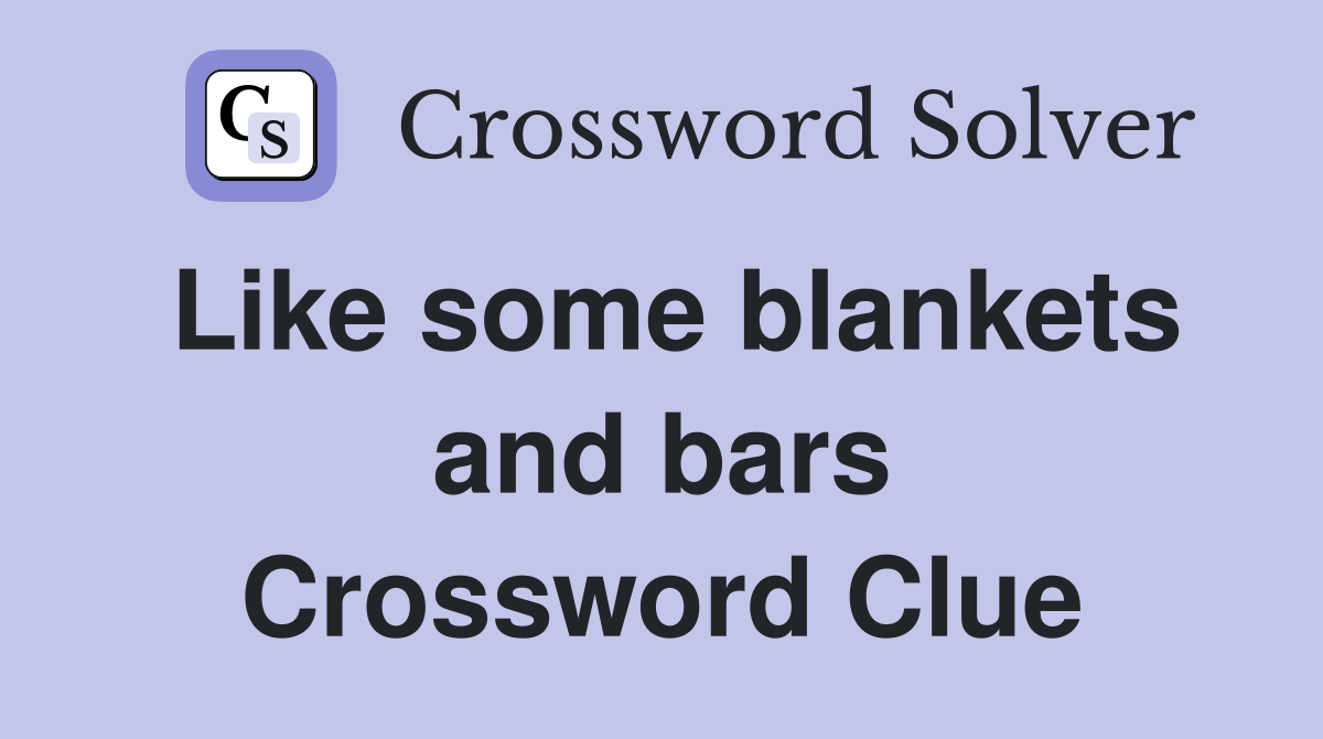 Like some blankets and bars Crossword Clue