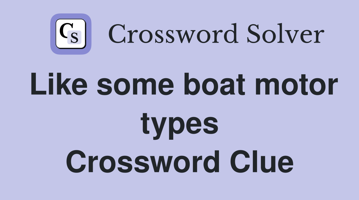 Like some boat motor types Crossword Clue