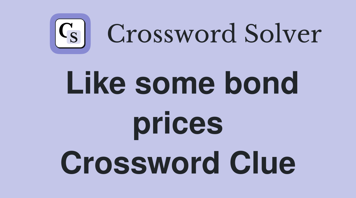 Like some bond prices Crossword Clue