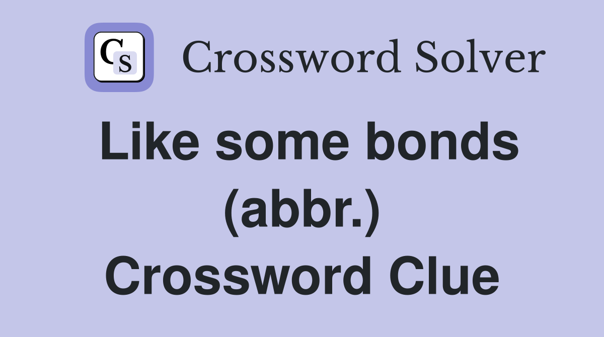 Like some bonds (abbr.) Crossword Clue