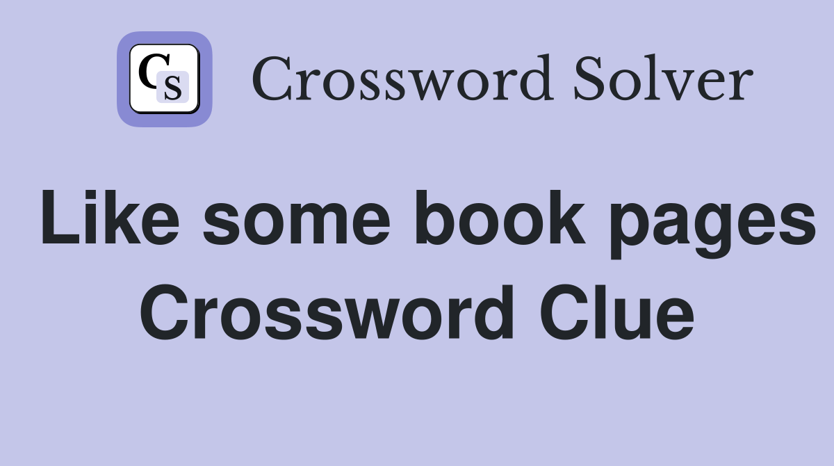 Like some book pages Crossword Clue