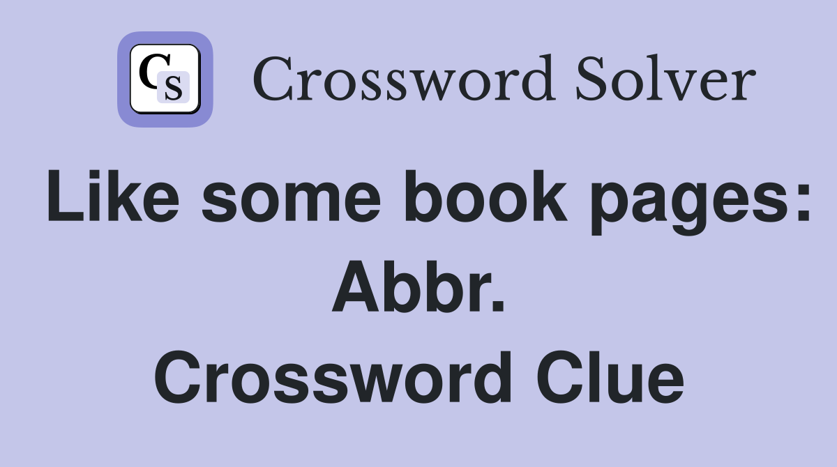Like some book pages: Abbr. Crossword Clue