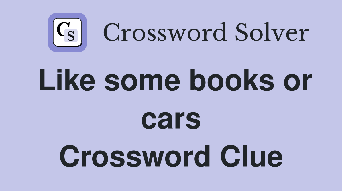 Like some books or cars Crossword Clue