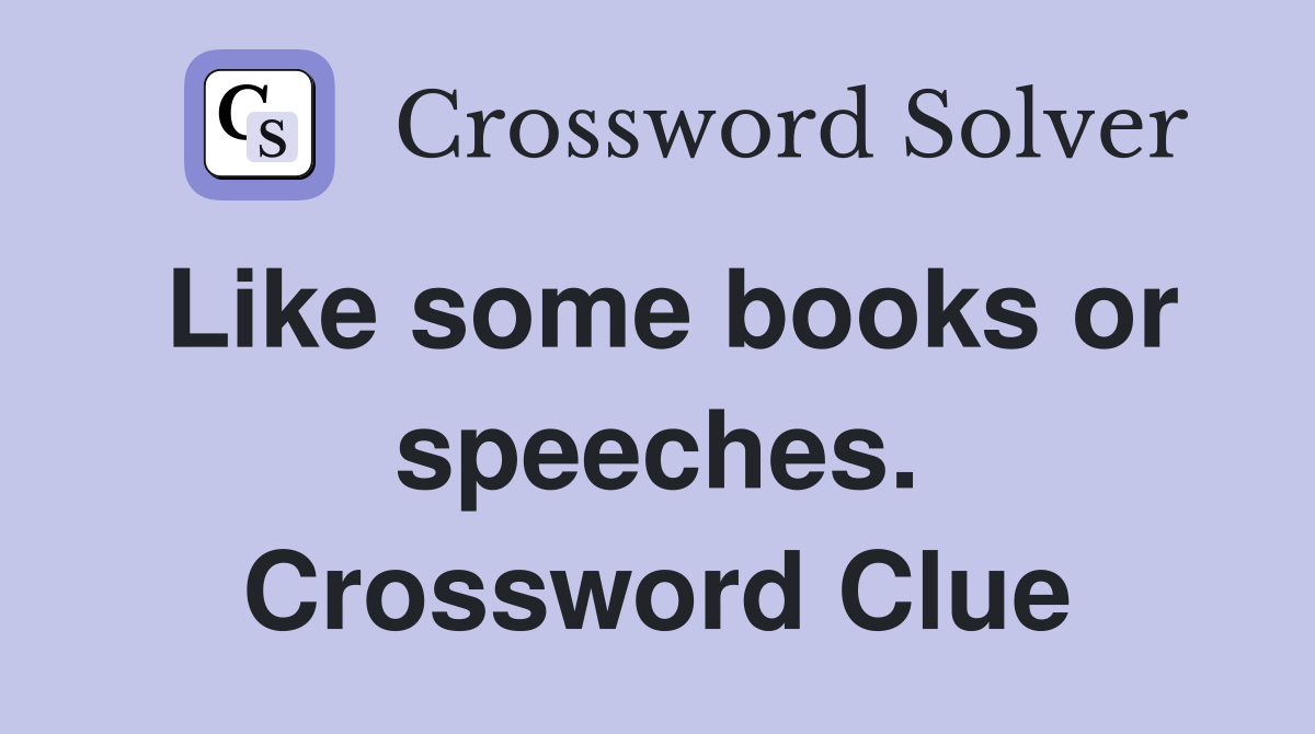 Like some books or speeches. Crossword Clue