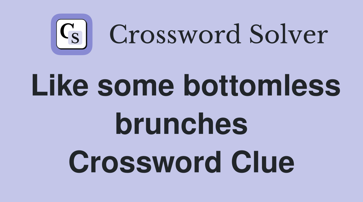 Like some bottomless brunches Crossword Clue