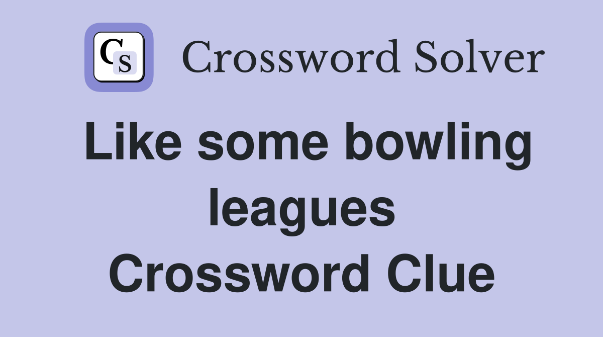 Like some bowling leagues Crossword Clue