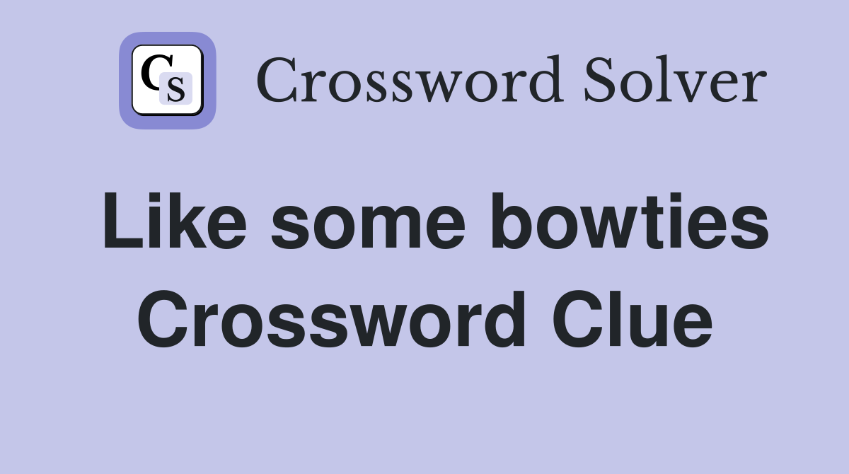 Like some bowties Crossword Clue