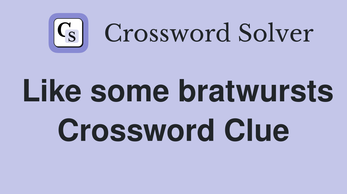 Like some bratwursts Crossword Clue
