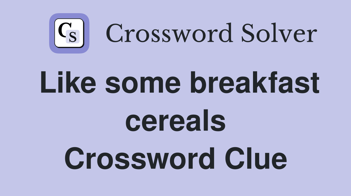 Like some breakfast cereals Crossword Clue