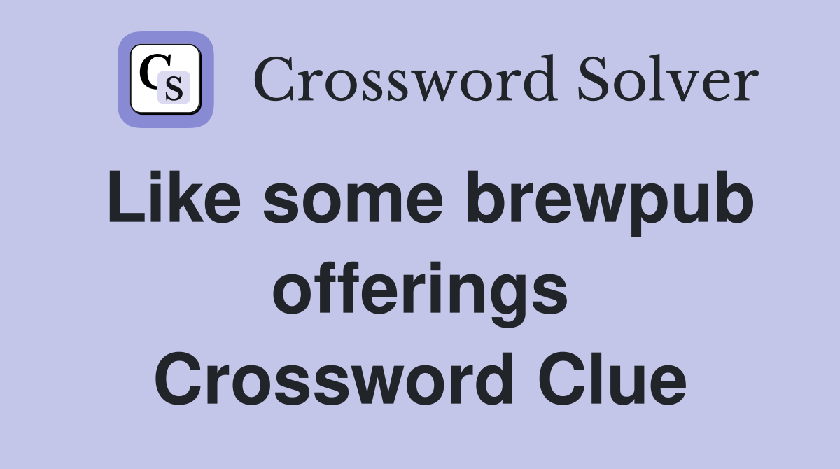 Like some brewpub offerings Crossword Clue