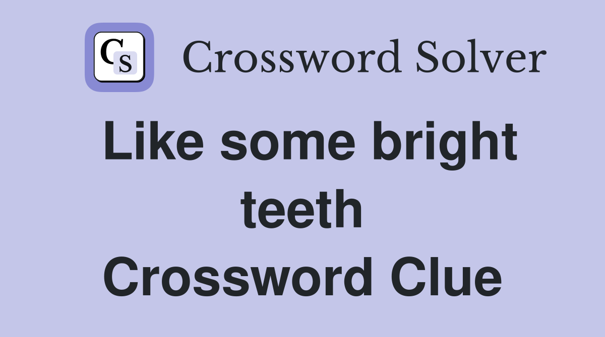 Like some bright teeth Crossword Clue