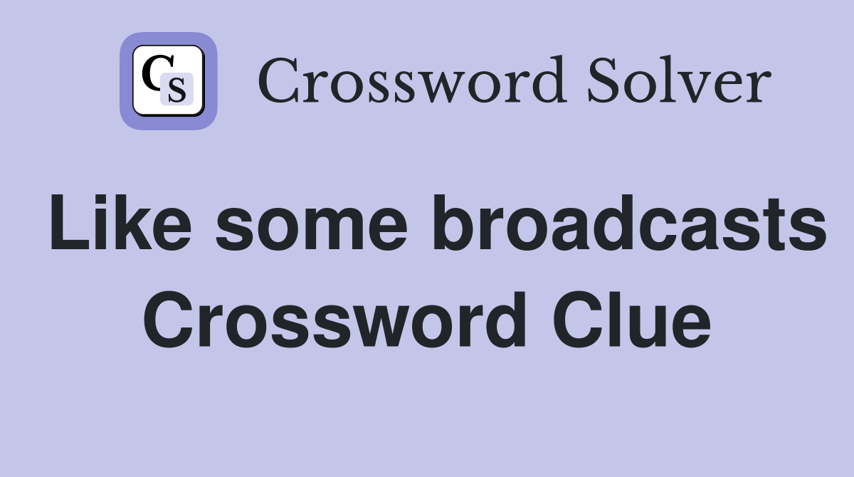 Like some broadcasts Crossword Clue