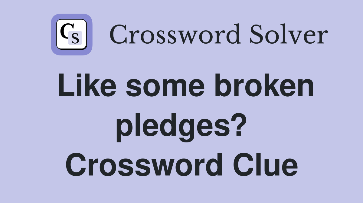 Like some broken pledges? Crossword Clue