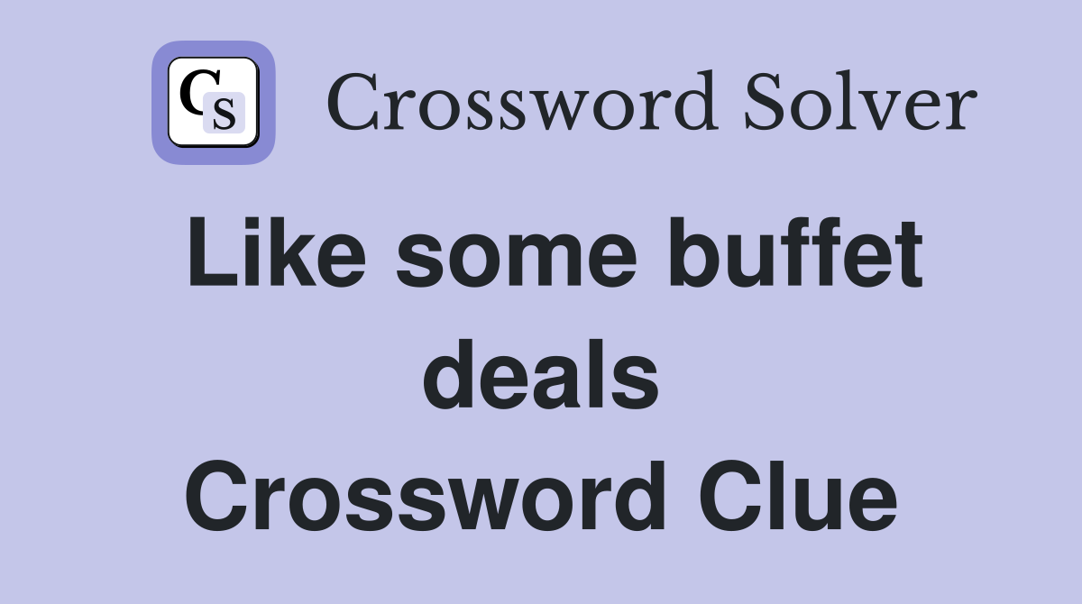 Like some buffet deals Crossword Clue