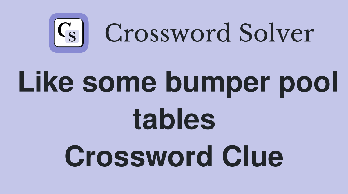 Like some bumper pool tables Crossword Clue