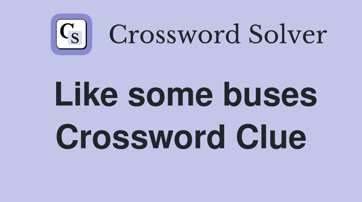 Like some buses Crossword Clue