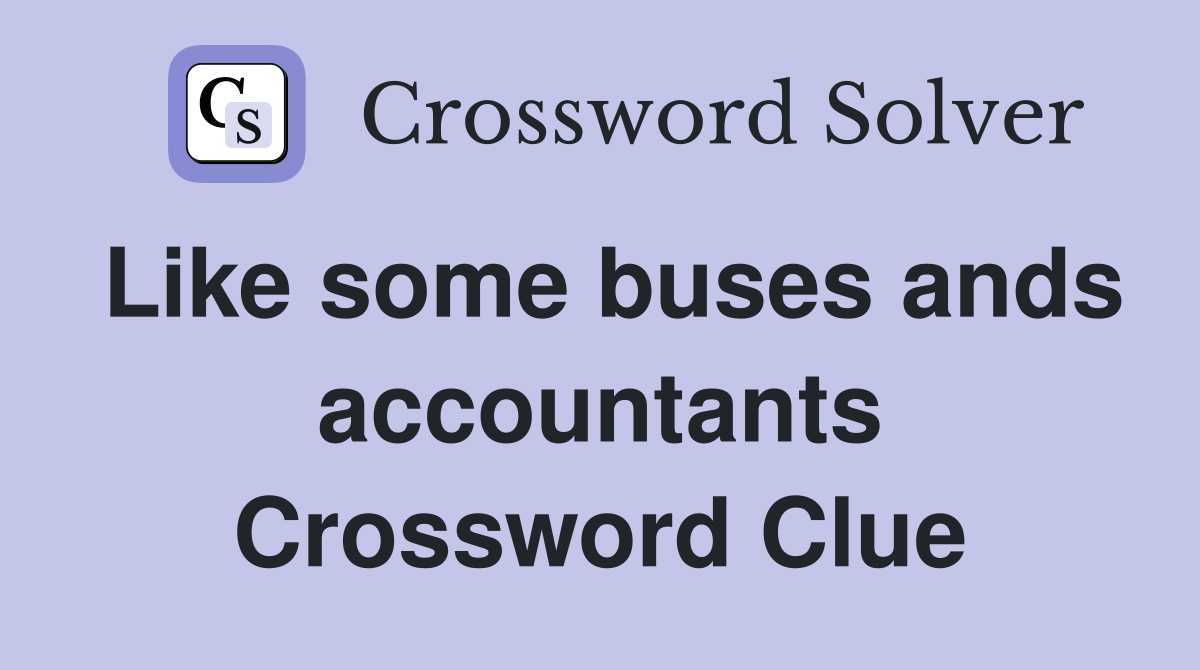 Like some buses ands accountants Crossword Clue