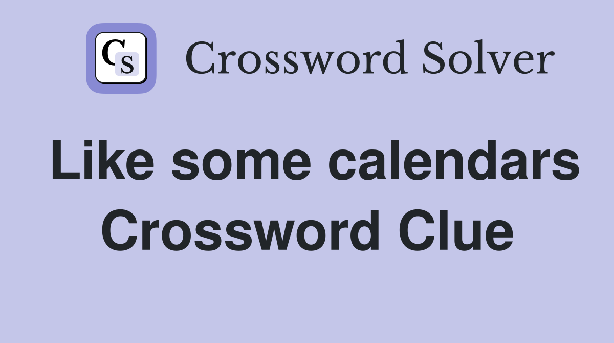 Like some calendars Crossword Clue