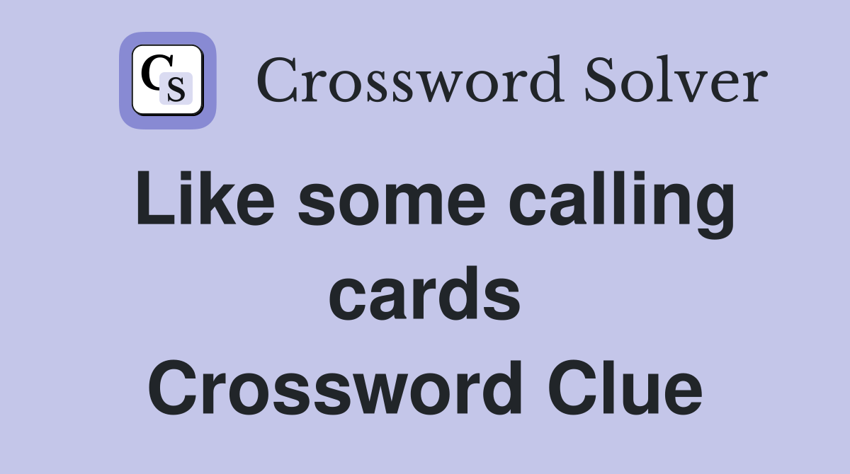 Like some calling cards Crossword Clue