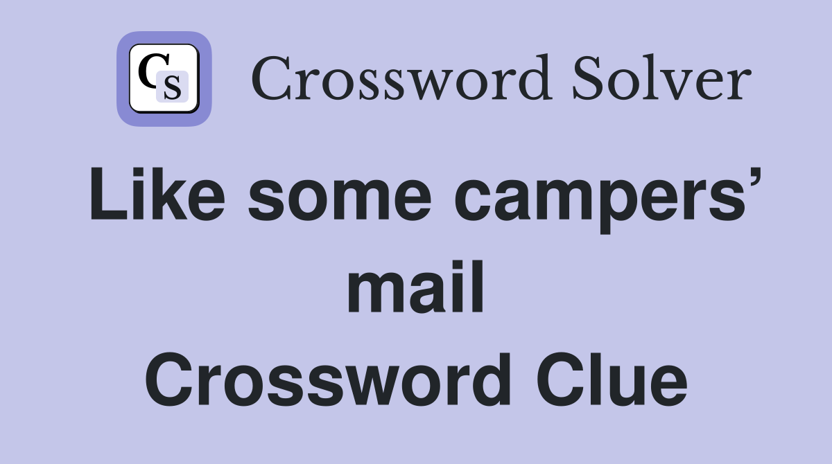 Like some campers’ mail Crossword Clue