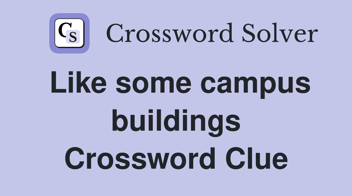 Like some campus buildings Crossword Clue