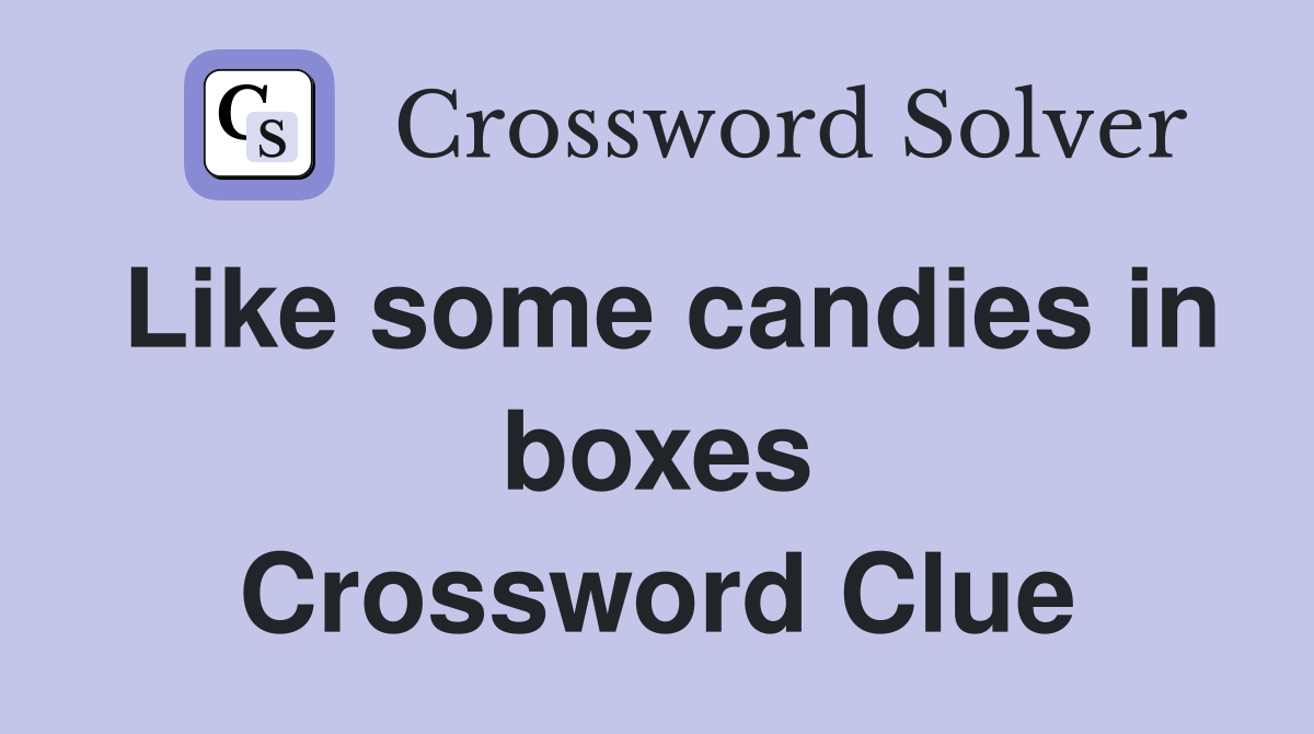 Like some candies in boxes Crossword Clue