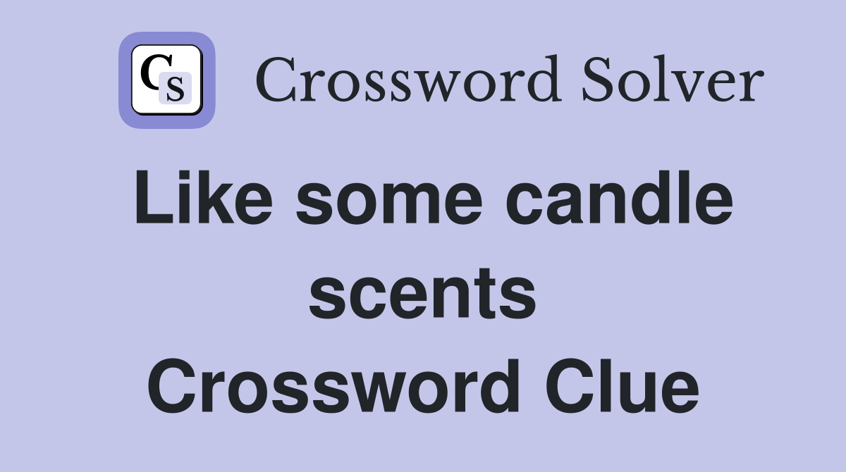 Like some candle scents Crossword Clue