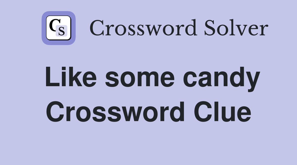 Like some candy Crossword Clue