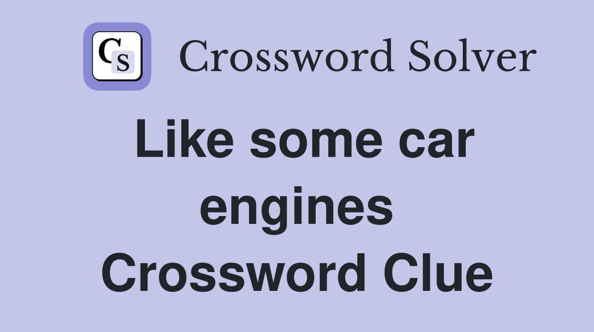 Like some car engines Crossword Clue
