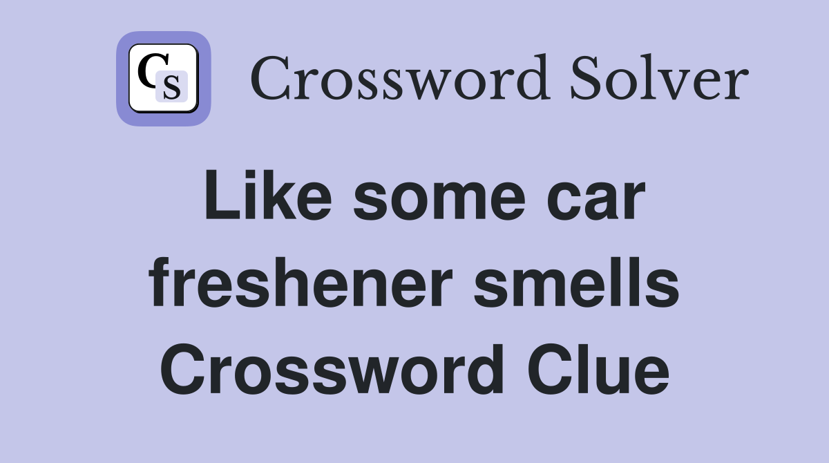 Like some car freshener smells Crossword Clue