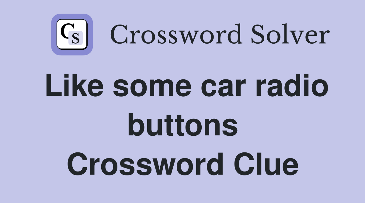Like some car radio buttons Crossword Clue