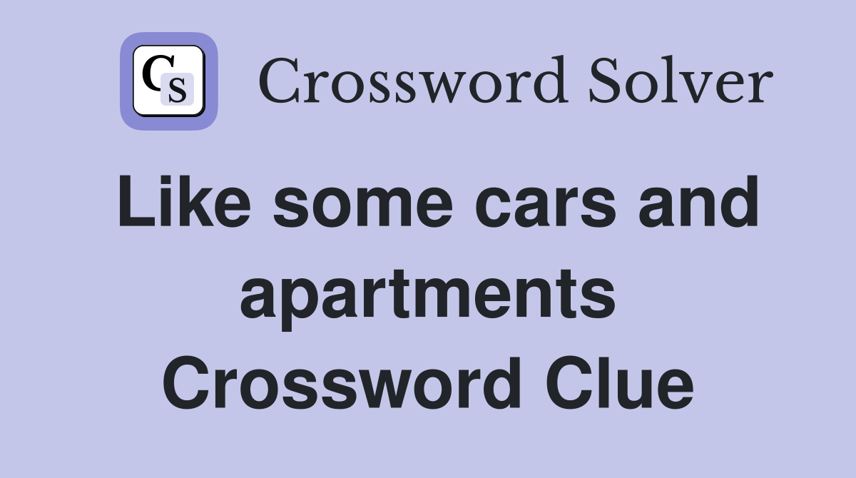 Like some cars and apartments Crossword Clue