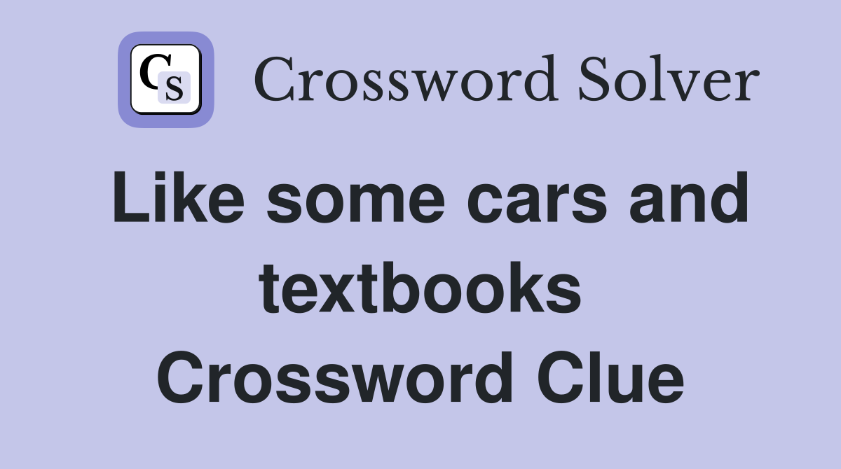 Like some cars and textbooks Crossword Clue