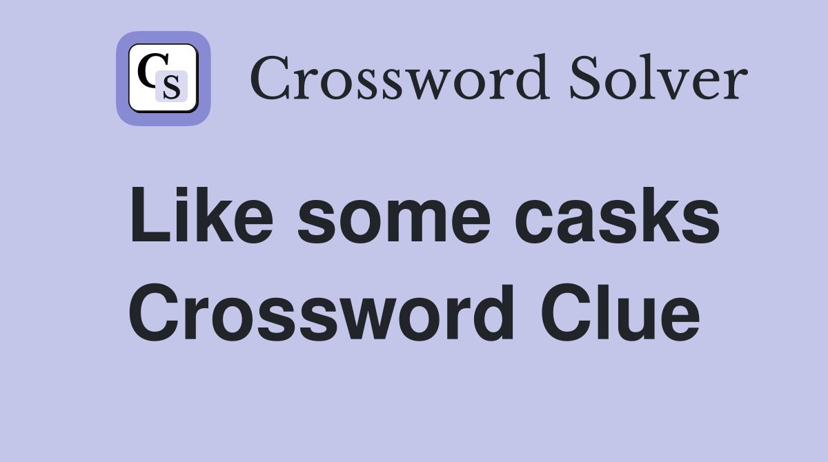 Like some casks Crossword Clue