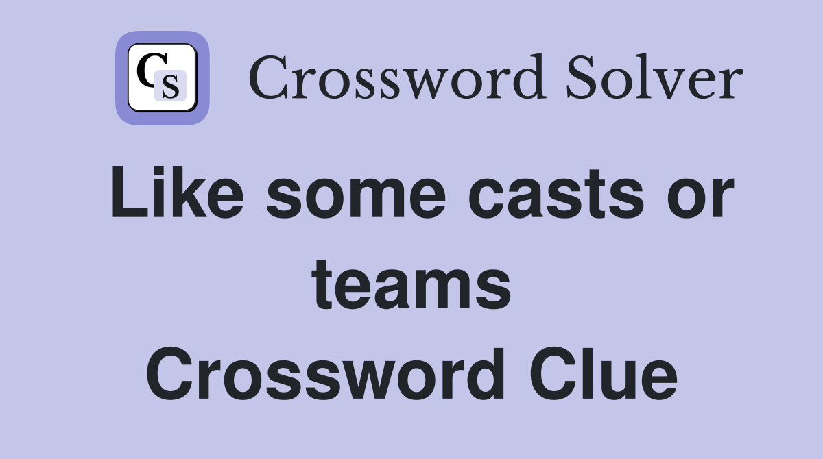 Like some casts or teams Crossword Clue