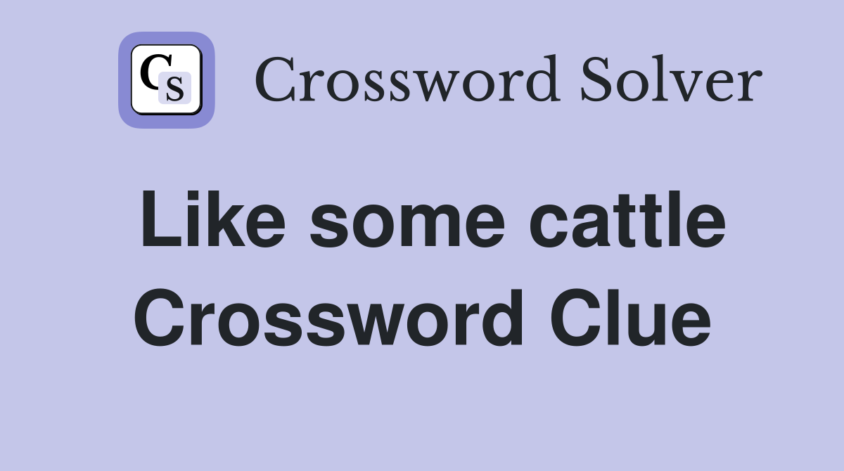 Like some cattle Crossword Clue