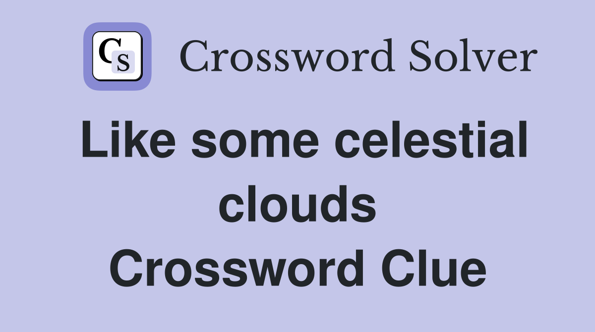 Like some celestial clouds Crossword Clue